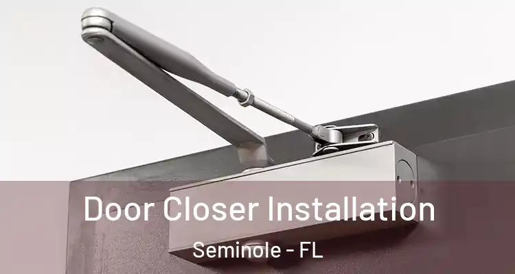  Door Closer Installation Seminole - FL