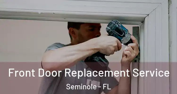  Front Door Replacement Service Seminole - FL