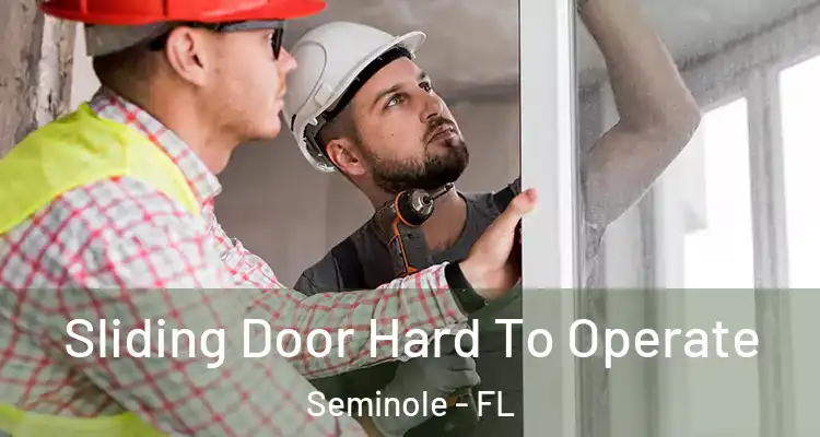  Sliding Door Hard To Operate Seminole - FL