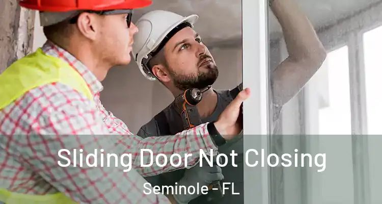  Sliding Door Not Closing Seminole - FL
